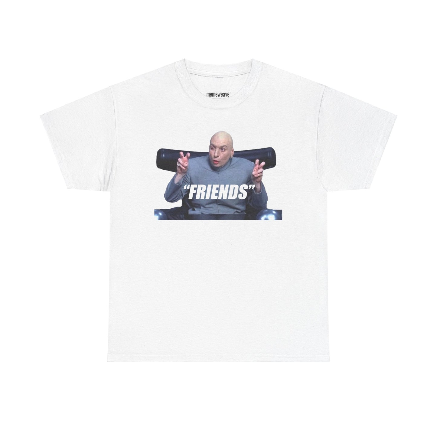 Friends Dr. Evil - Unisex Shirt - Valentines Shirt