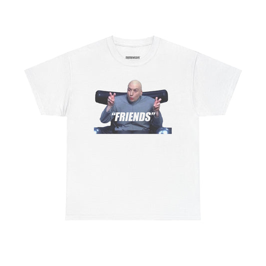 Friends Dr. Evil - Unisex Shirt - Valentines Shirt