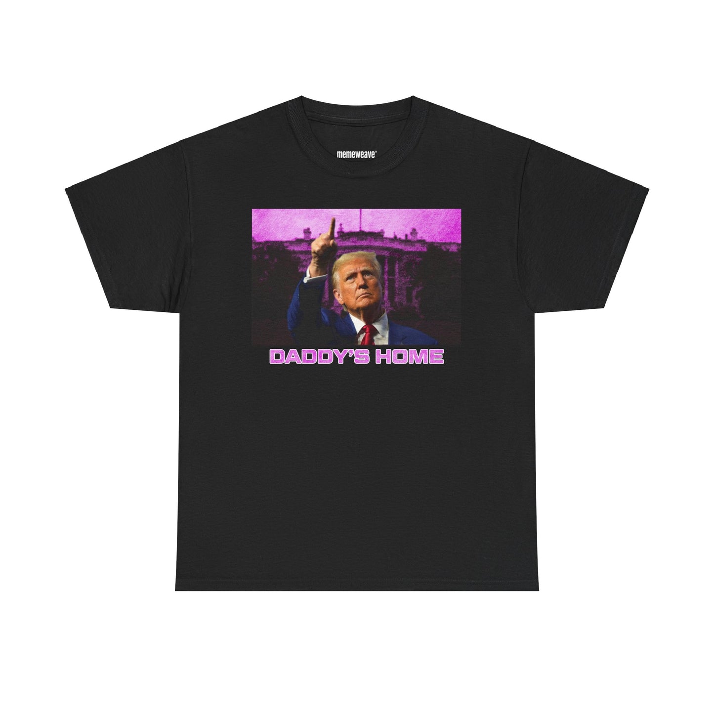 Donald Trump Daddy's Home President - Unisex Shirt - Meme Shirt