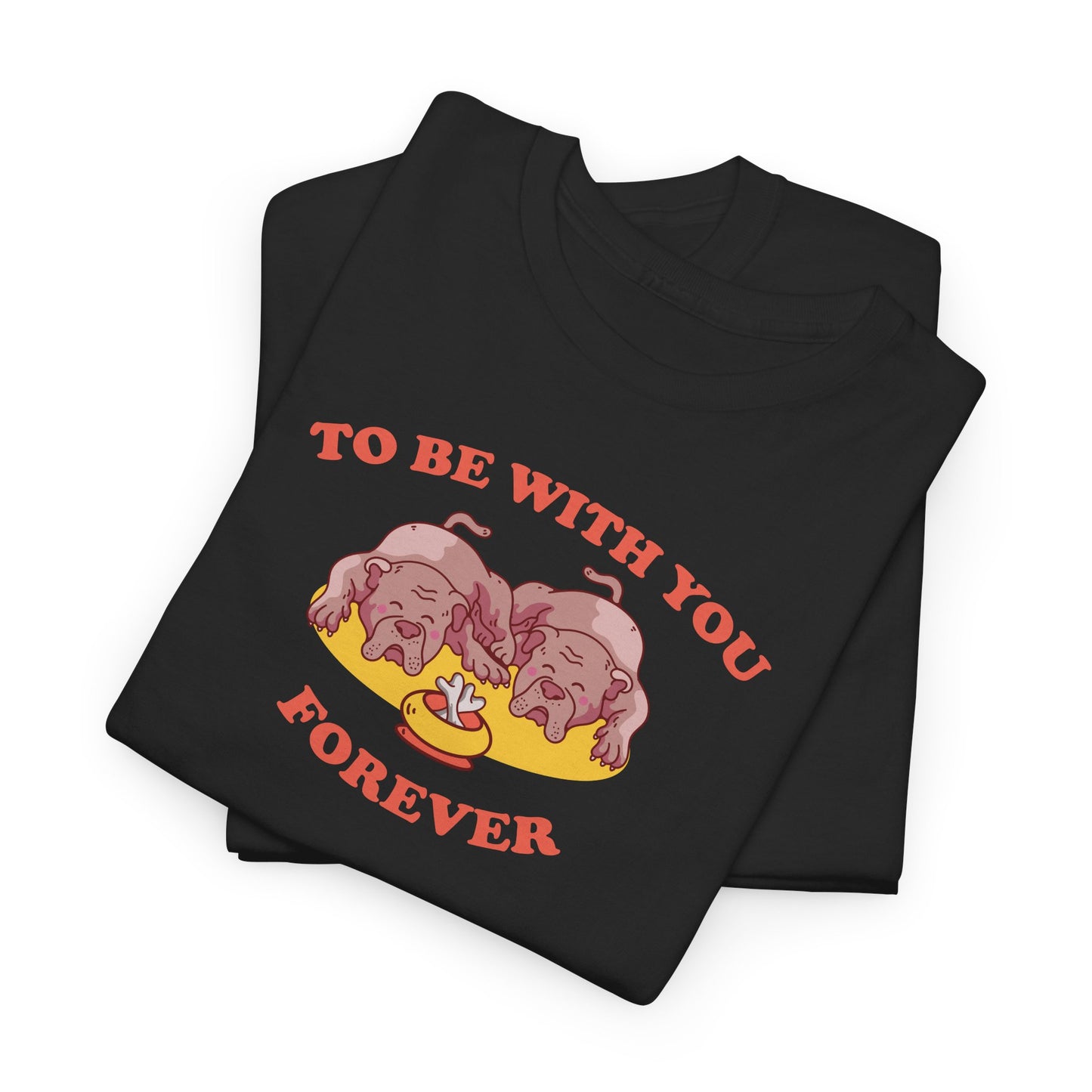 To Be With You Forever Cute Dog Couple - Unisex Shirt - Valentine Shirt