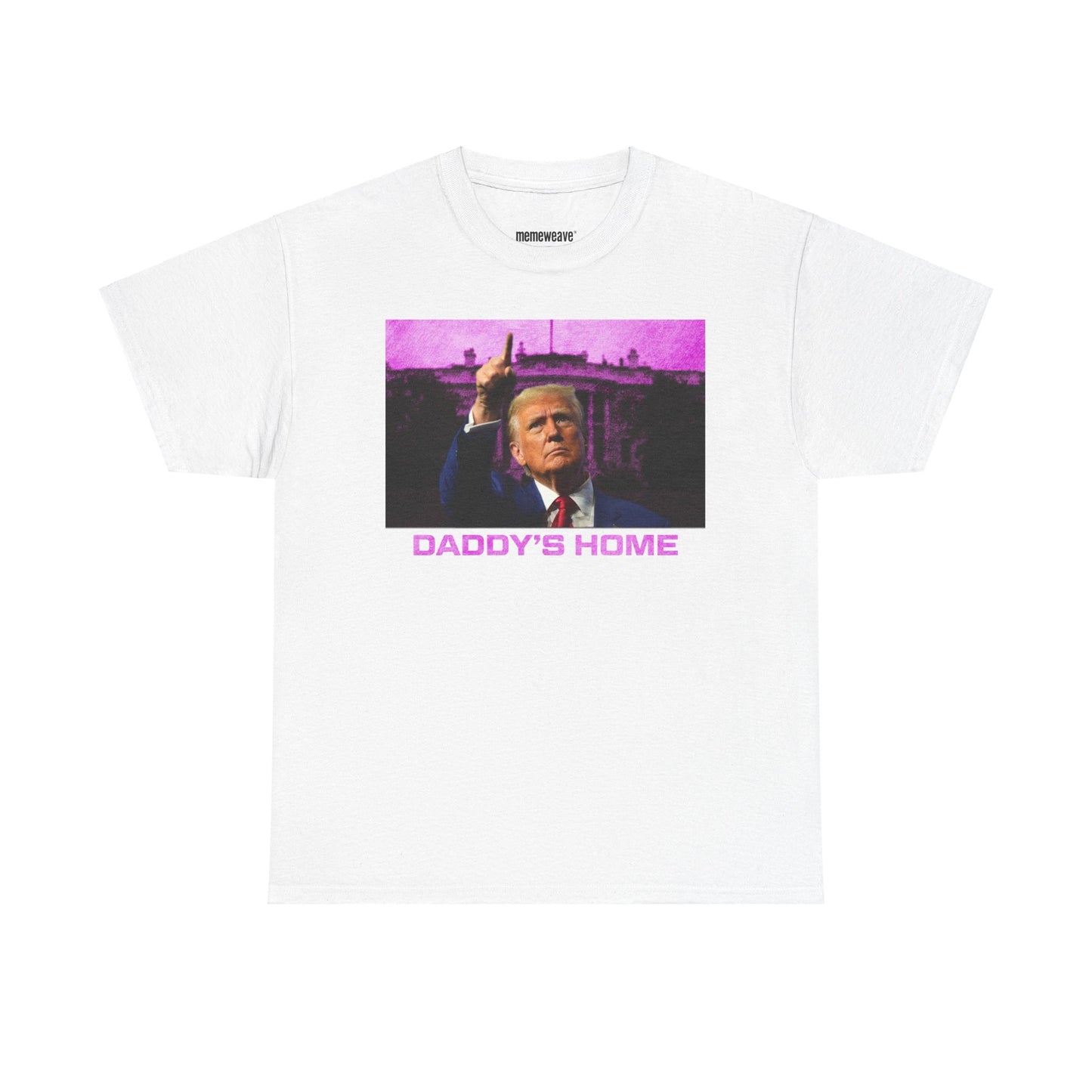 Donald Trump Daddy's Home President - Unisex Shirt - Meme Shirt