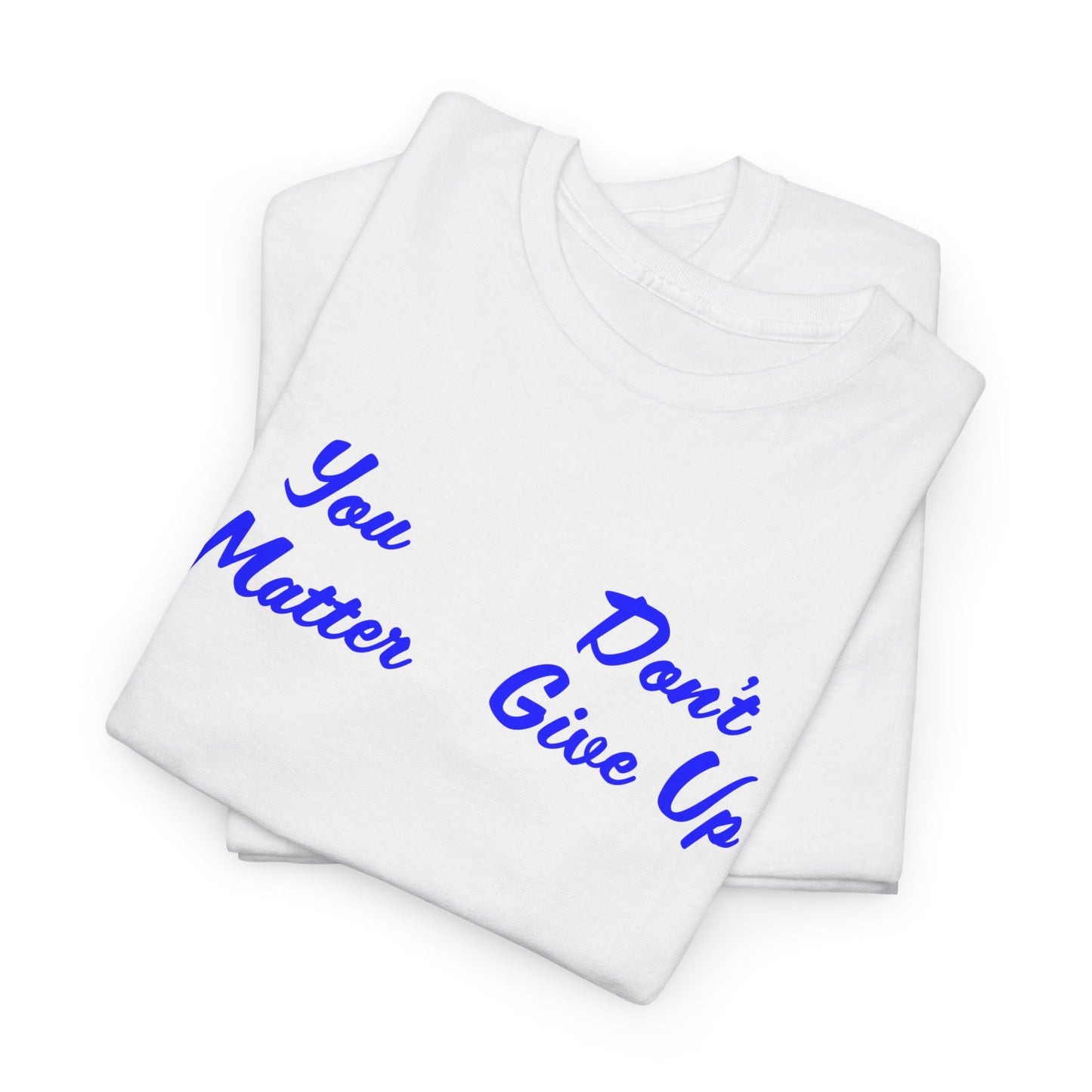 You Matter Don't Give Up - Unisex Shirt - Valentine Shirt