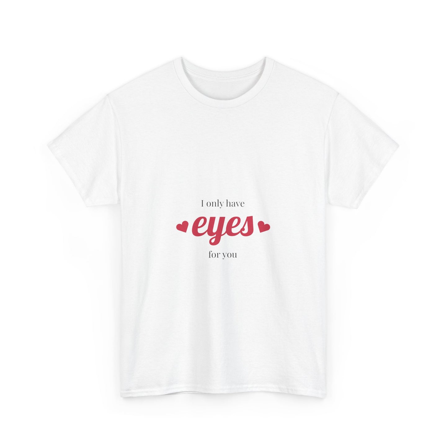 I Only Have Eyes on You - Unisex Shirt - Valentines Shirt